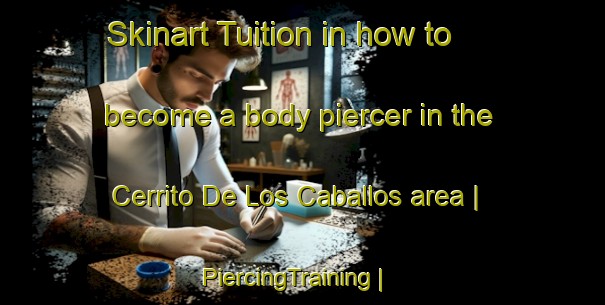 Skinart Tuition in how to become a body piercer in the Cerrito De Los Caballos area | PiercingTraining | PiercingClasses | SkinartTraining-Mexico